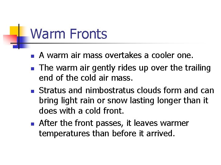 Warm Fronts n n A warm air mass overtakes a cooler one. The warm