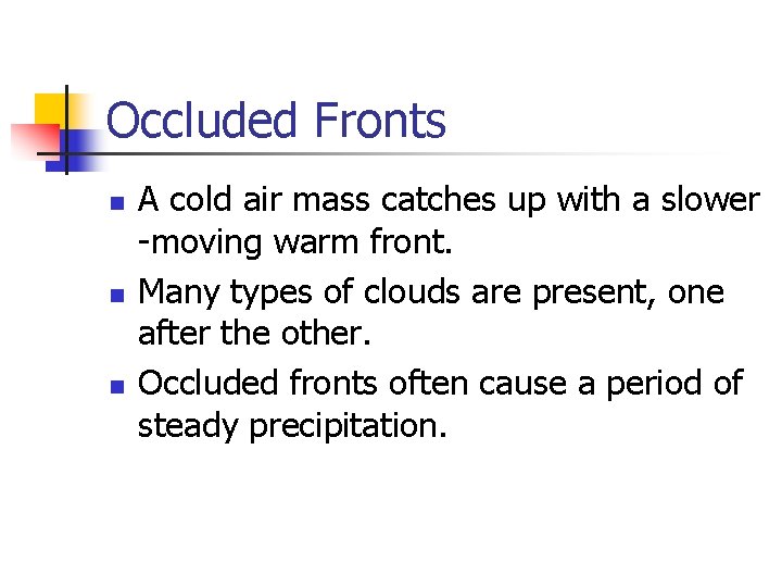 Occluded Fronts n n n A cold air mass catches up with a slower