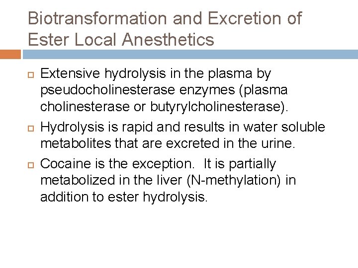 Biotransformation and Excretion of Ester Local Anesthetics Extensive hydrolysis in the plasma by pseudocholinesterase