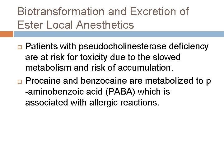Biotransformation and Excretion of Ester Local Anesthetics Patients with pseudocholinesterase deficiency are at risk
