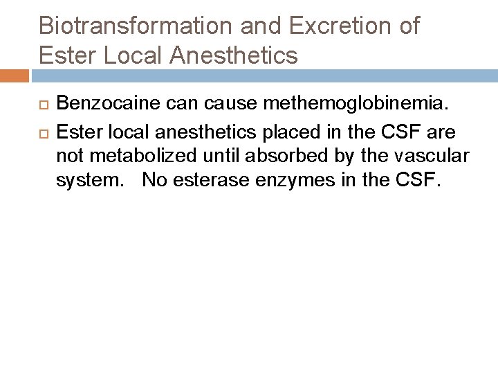 Biotransformation and Excretion of Ester Local Anesthetics Benzocaine can cause methemoglobinemia. Ester local anesthetics