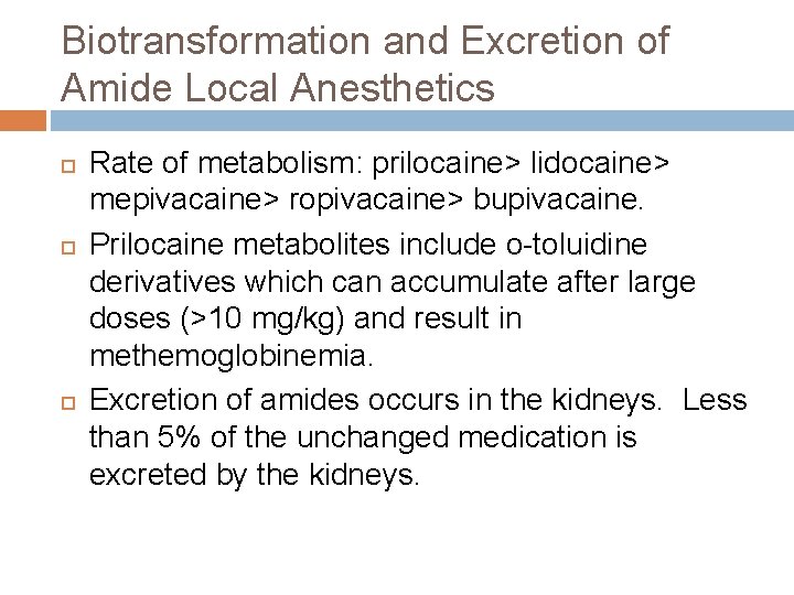 Biotransformation and Excretion of Amide Local Anesthetics Rate of metabolism: prilocaine> lidocaine> mepivacaine> ropivacaine>