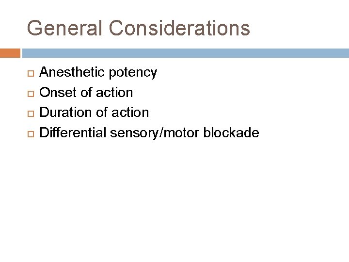 General Considerations Anesthetic potency Onset of action Duration of action Differential sensory/motor blockade 