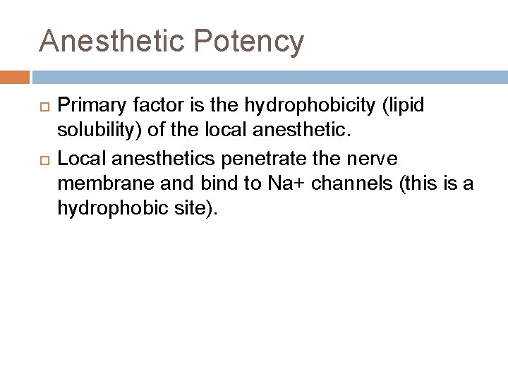 Anesthetic Potency Primary factor is the hydrophobicity (lipid solubility) of the local anesthetic. Local