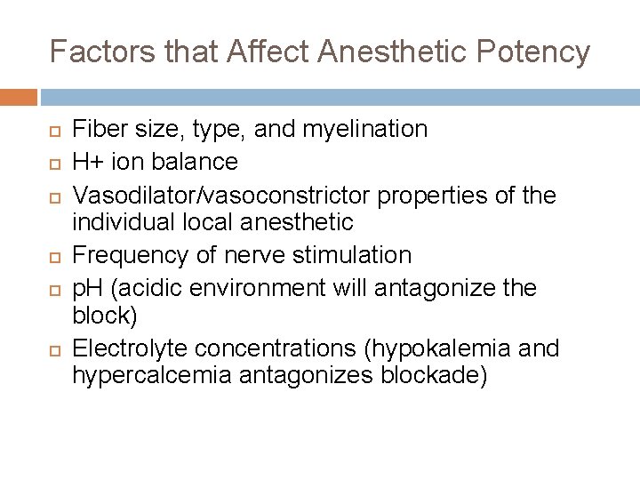 Factors that Affect Anesthetic Potency Fiber size, type, and myelination H+ ion balance Vasodilator/vasoconstrictor