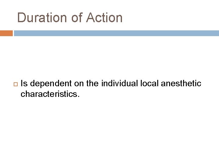 Duration of Action Is dependent on the individual local anesthetic characteristics. 