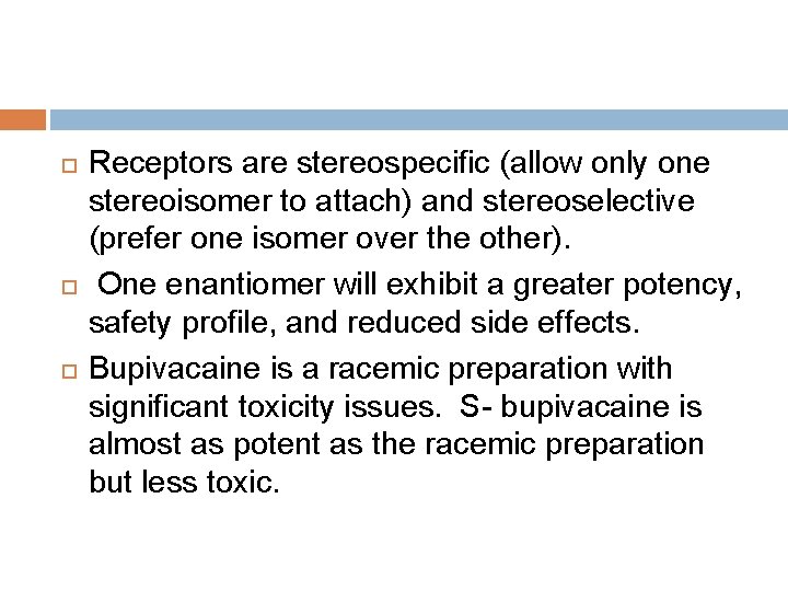 Receptors are stereospecific (allow only one stereoisomer to attach) and stereoselective (prefer one