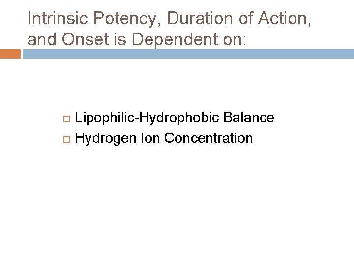 Intrinsic Potency, Duration of Action, and Onset is Dependent on: Lipophilic-Hydrophobic Balance Hydrogen Ion