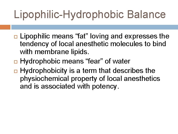 Lipophilic-Hydrophobic Balance Lipophilic means “fat” loving and expresses the tendency of local anesthetic molecules