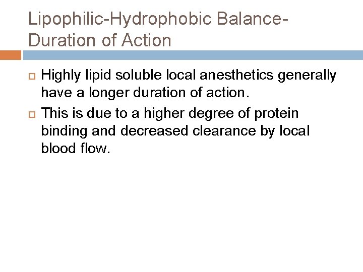 Lipophilic-Hydrophobic Balance. Duration of Action Highly lipid soluble local anesthetics generally have a longer