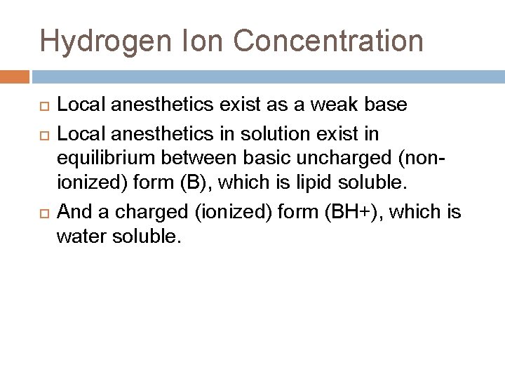 Hydrogen Ion Concentration Local anesthetics exist as a weak base Local anesthetics in solution