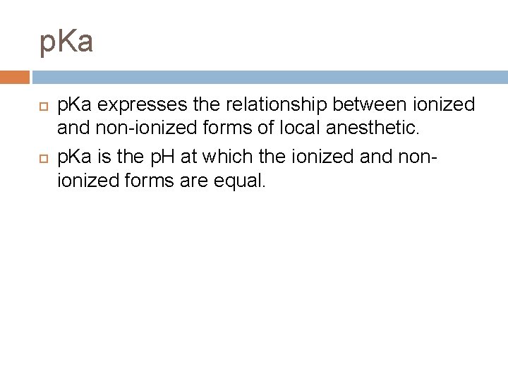 p. Ka expresses the relationship between ionized and non-ionized forms of local anesthetic. p.