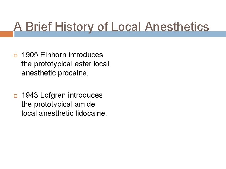A Brief History of Local Anesthetics 1905 Einhorn introduces the prototypical ester local anesthetic