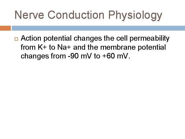 Nerve Conduction Physiology Action potential changes the cell permeability from K+ to Na+ and