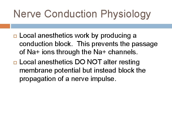 Nerve Conduction Physiology Local anesthetics work by producing a conduction block. This prevents the