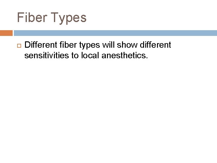 Fiber Types Different fiber types will show different sensitivities to local anesthetics. 