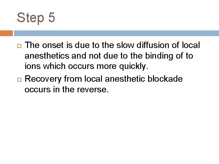Step 5 The onset is due to the slow diffusion of local anesthetics and