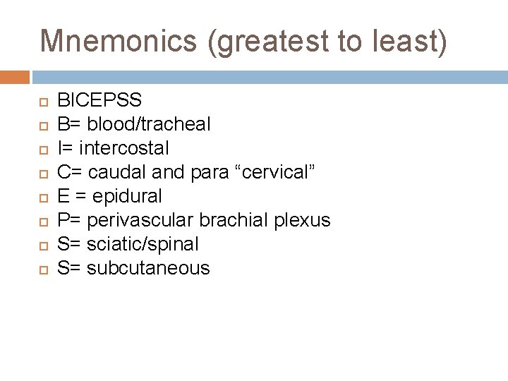 Mnemonics (greatest to least) BICEPSS B= blood/tracheal I= intercostal C= caudal and para “cervical”