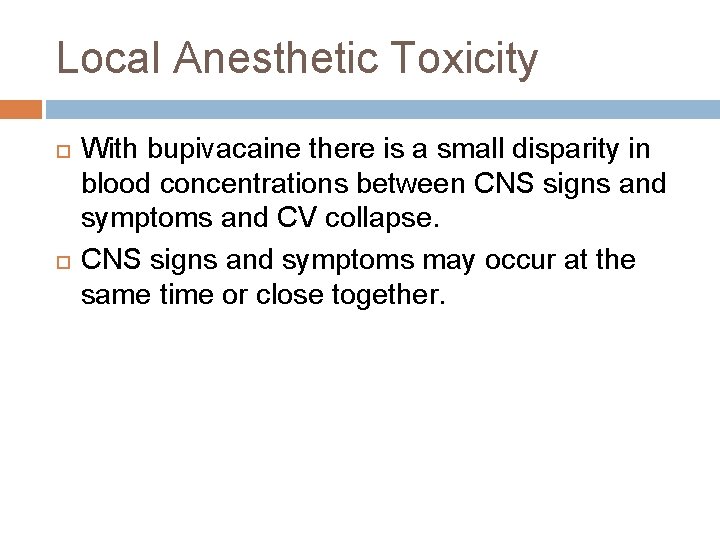 Local Anesthetic Toxicity With bupivacaine there is a small disparity in blood concentrations between