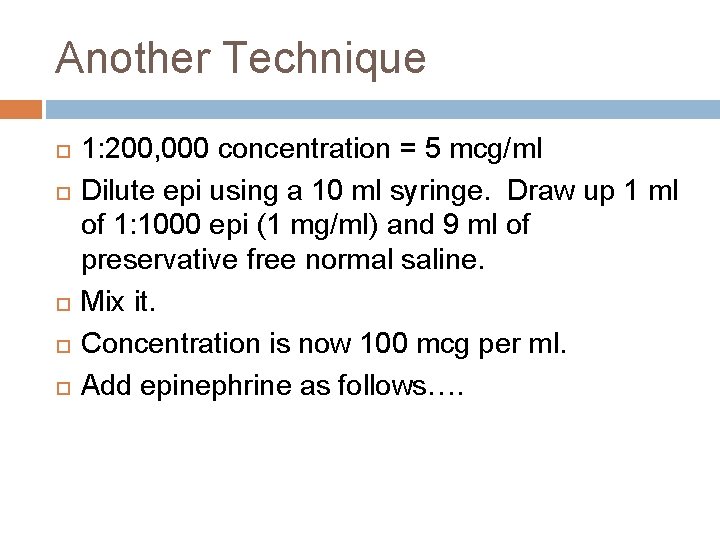 Another Technique 1: 200, 000 concentration = 5 mcg/ml Dilute epi using a 10
