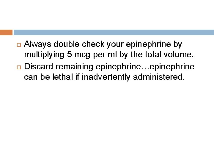  Always double check your epinephrine by multiplying 5 mcg per ml by the