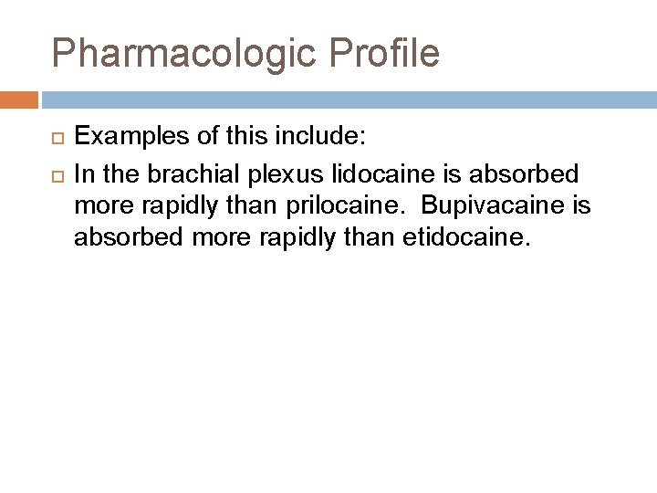 Pharmacologic Profile Examples of this include: In the brachial plexus lidocaine is absorbed more