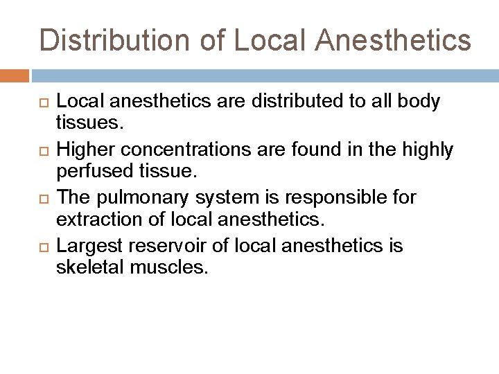 Distribution of Local Anesthetics Local anesthetics are distributed to all body tissues. Higher concentrations