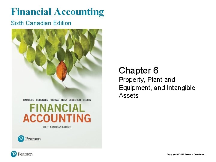 Financial Accounting Sixth Canadian Edition Chapter 6 Property, Plant and Equipment, and Intangible Assets