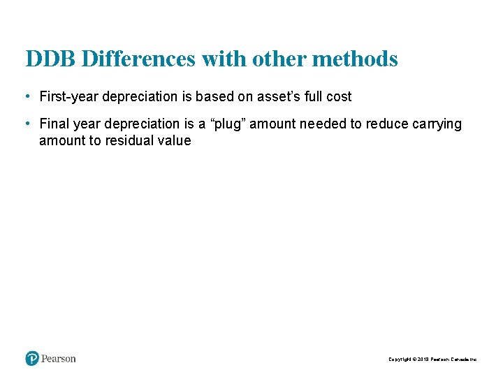 DDB Differences with other methods • First-year depreciation is based on asset’s full cost