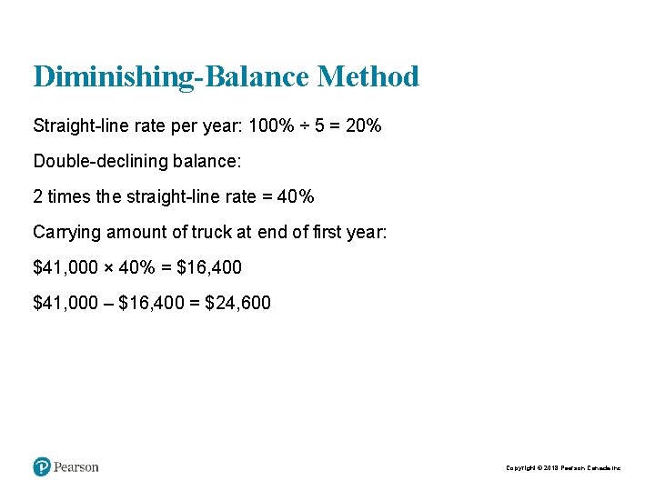 Diminishing-Balance Method Straight-line rate per year: 100% ÷ 5 = 20% Double-declining balance: 2