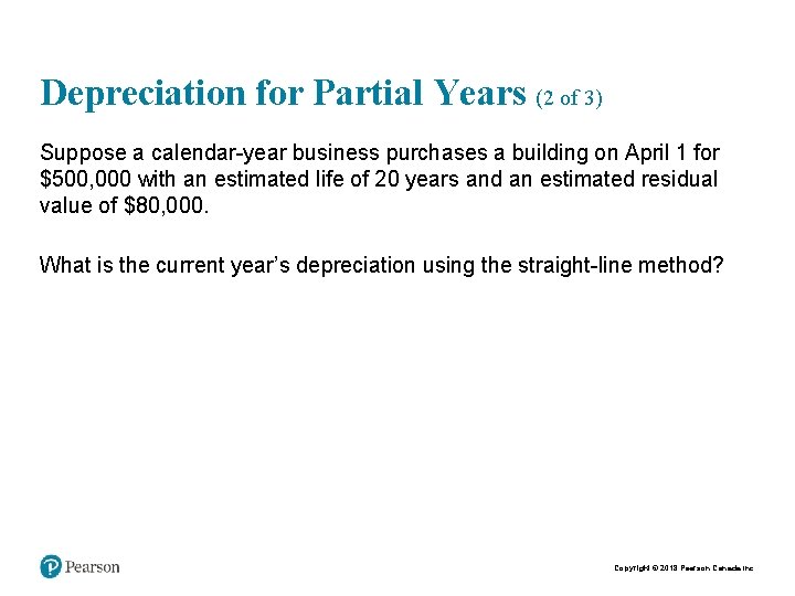 Depreciation for Partial Years (2 of 3) Suppose a calendar-year business purchases a building