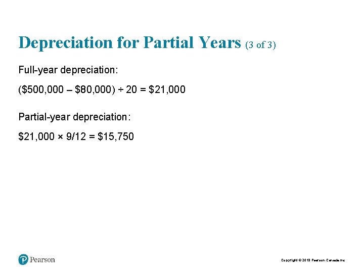 Depreciation for Partial Years (3 of 3) Full-year depreciation: ($500, 000 – $80, 000)
