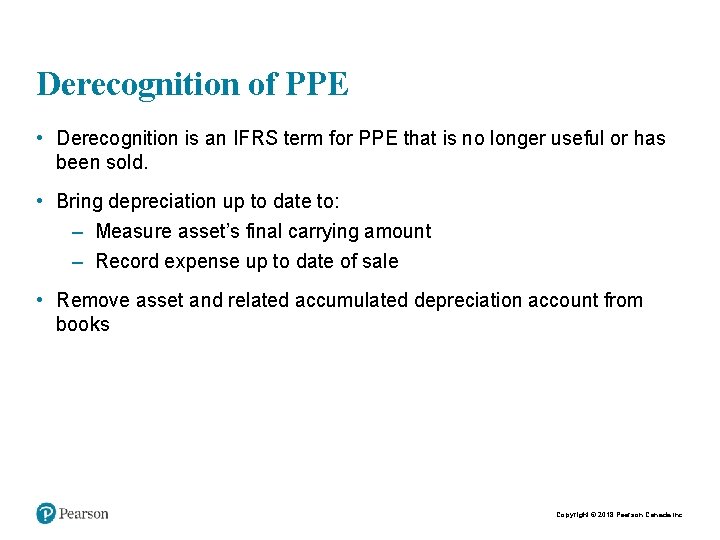Derecognition of PPE • Derecognition is an IFRS term for PPE that is no