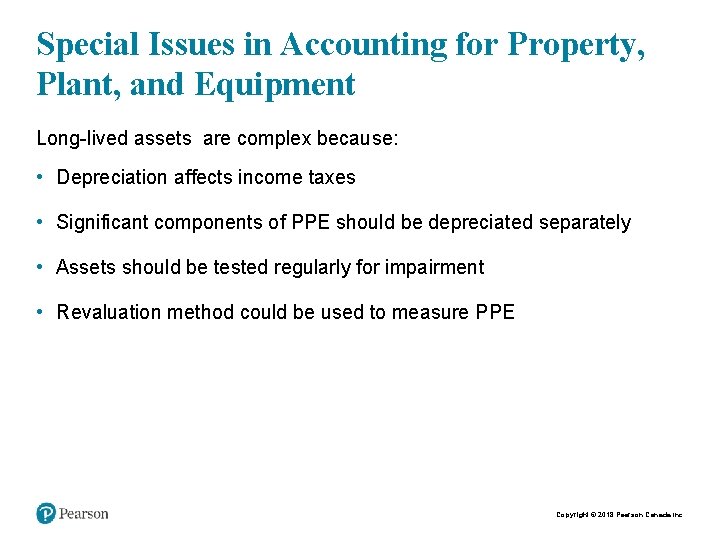 Special Issues in Accounting for Property, Plant, and Equipment Long-lived assets are complex because: