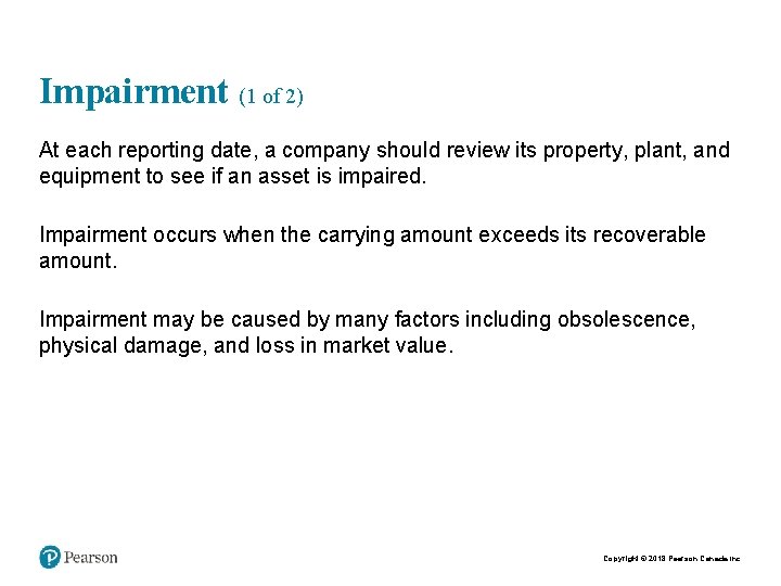 Impairment (1 of 2) At each reporting date, a company should review its property,