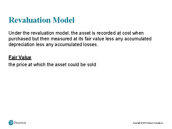 Revaluation Model Under the revaluation model, the asset is recorded at cost when purchased