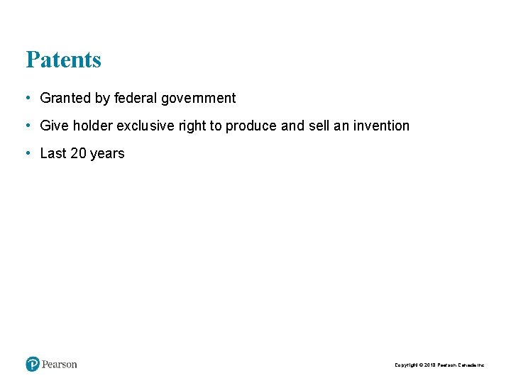 Patents • Granted by federal government • Give holder exclusive right to produce and