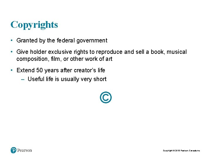 Copyrights • Granted by the federal government • Give holder exclusive rights to reproduce