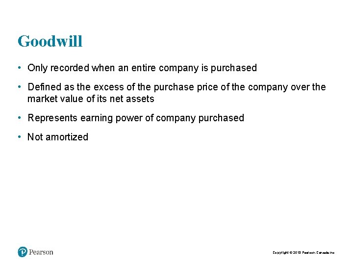 Goodwill • Only recorded when an entire company is purchased • Defined as the