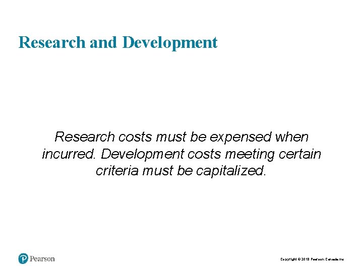 Research and Development Research costs must be expensed when incurred. Development costs meeting certain