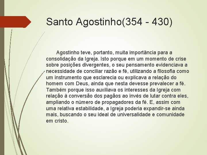 Santo Agostinho(354 - 430) Agostinho teve, portanto, muita importância para a consolidação da Igreja.