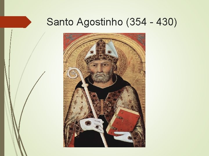 Santo Agostinho (354 - 430) 