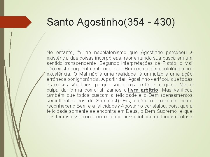 Santo Agostinho(354 - 430) No entanto, foi no neoplatonismo que Agostinho percebeu a existência