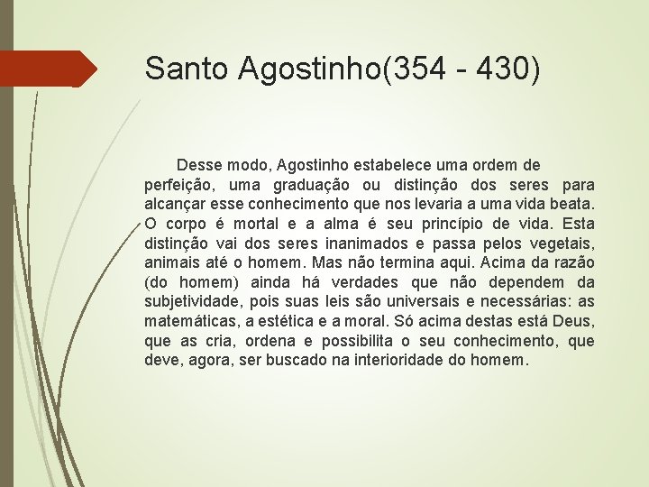 Santo Agostinho(354 - 430) Desse modo, Agostinho estabelece uma ordem de perfeição, uma graduação