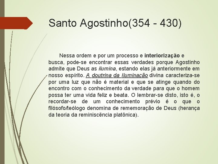 Santo Agostinho(354 - 430) Nessa ordem e por um processo e interiorização e busca,