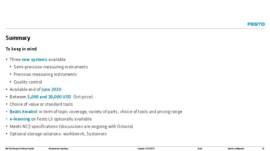 Summary To keep in mind • Three new systems available • Semi-precision measuring instruments