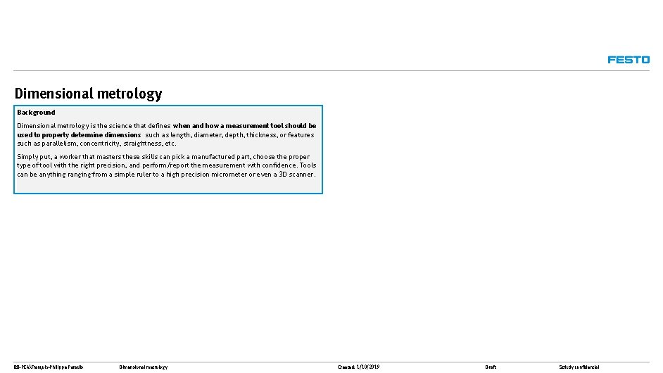 Dimensional metrology Background Dimensional metrology is the science that defines when and how a