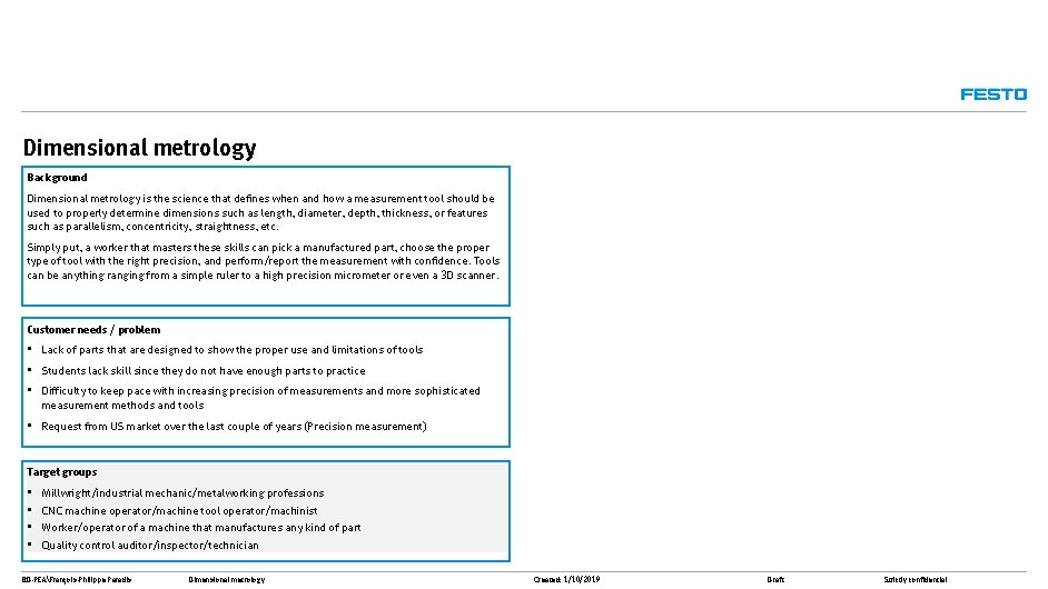 Dimensional metrology Background Dimensional metrology is the science that defines when and how a