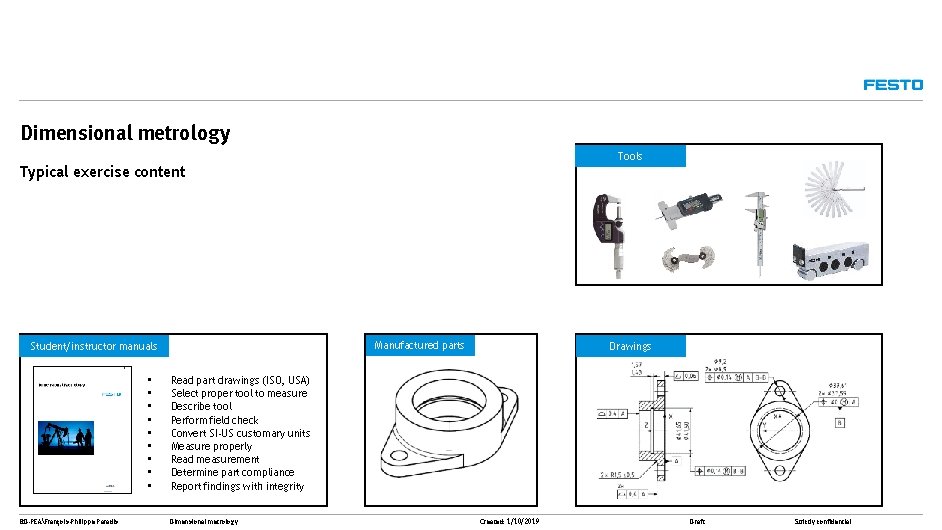 Dimensional metrology Tools 9 Typical exercise content Manufactured parts Student/instructor manuals • • •