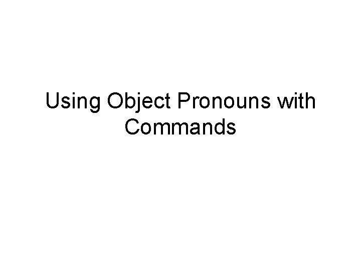 Using Object Pronouns with Commands 